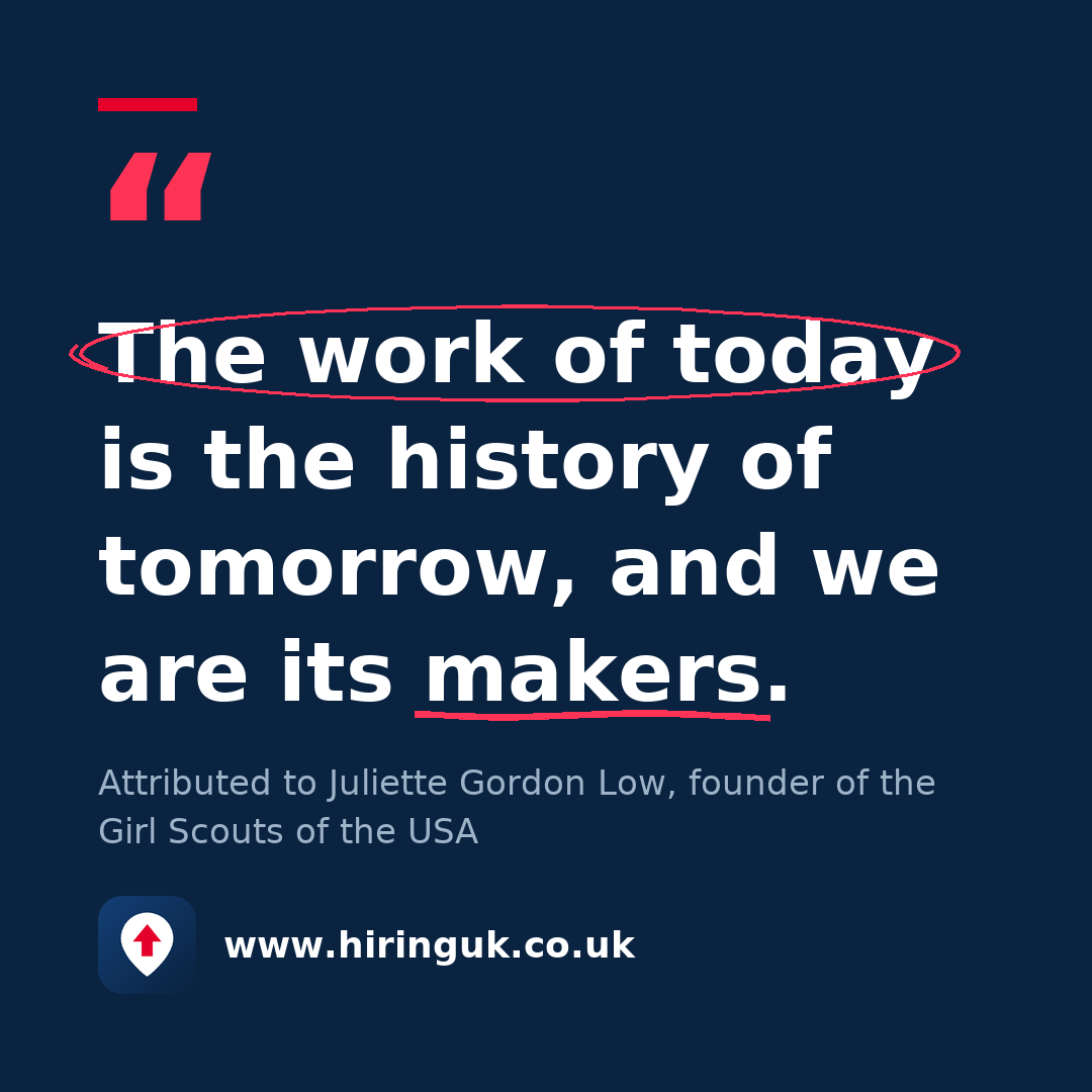 Quote card: The work of today is the history of tomorrow, and we are its makers.