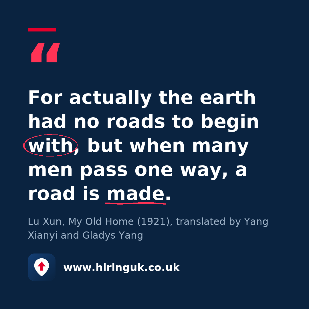 Quote card: For actually the earth had no roads to begin with, but when many men pass one way, a road is made.