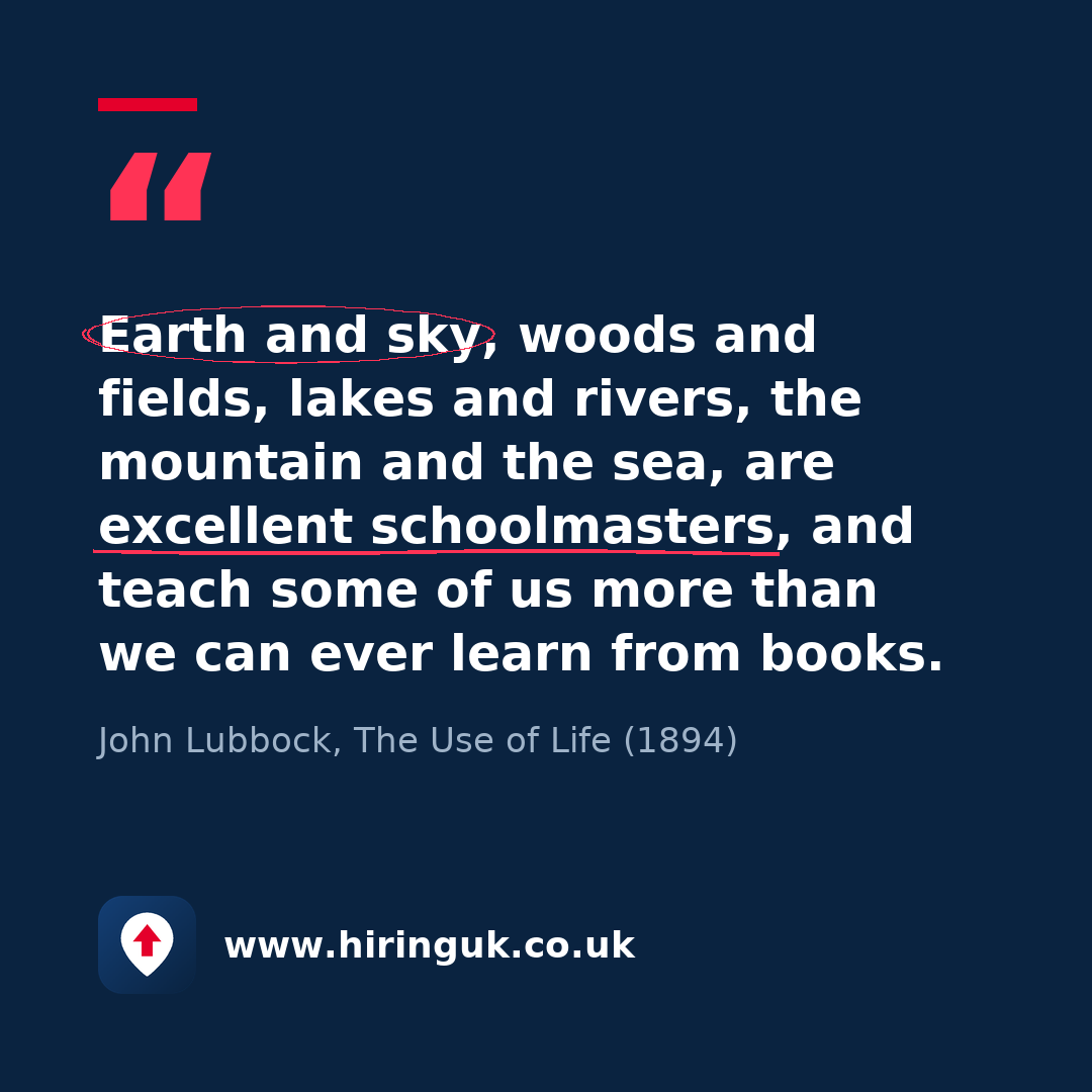 Quote card: Earth and sky, woods and fields, lakes and rivers, the mountain and the sea, are excellent schoolmasters, and teach some of us more than we can ever learn from books.