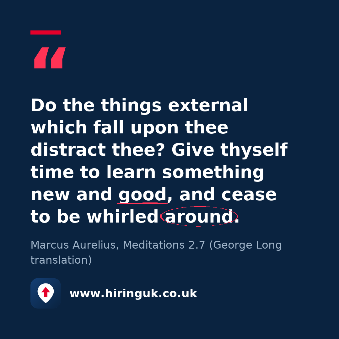 Quote card: Do the things external which fall upon thee distract thee? Give thyself time to learn something new and good, and cease to be whirled around.