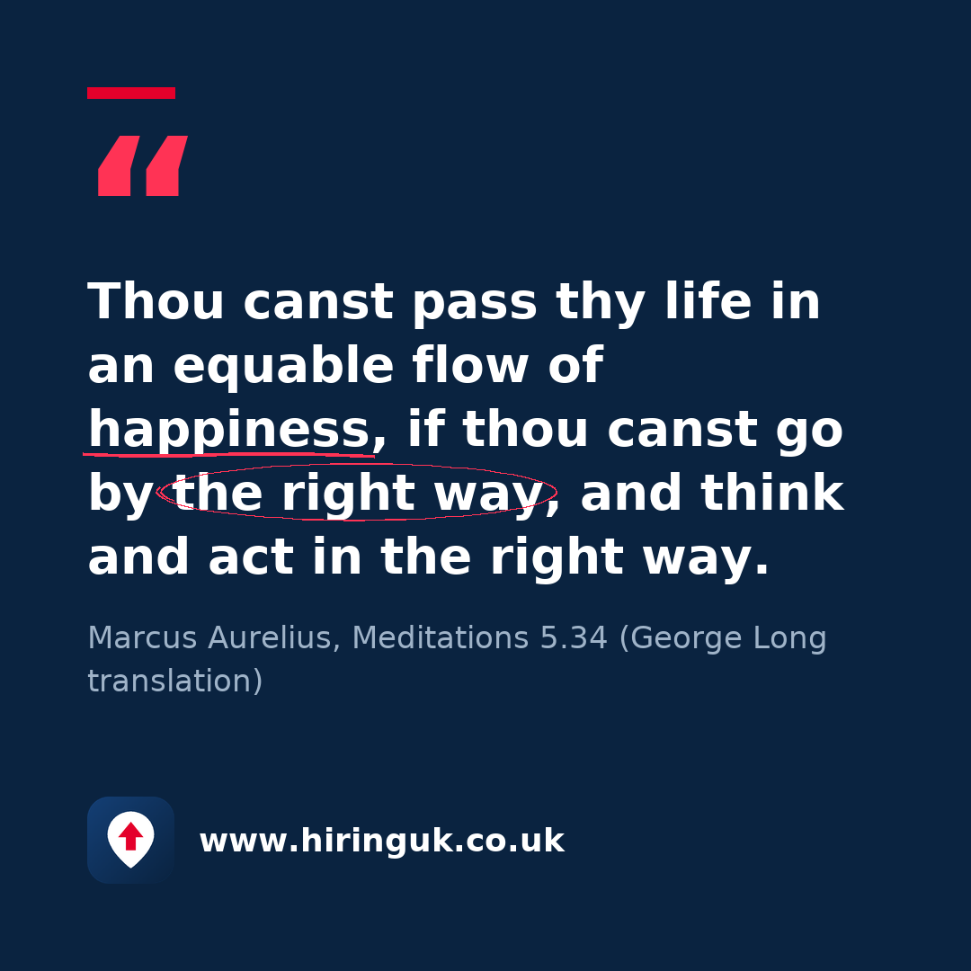 Quote card: Thou canst pass thy life in an equable flow of happiness, if thou canst go by the right way, and think and act in the right way.