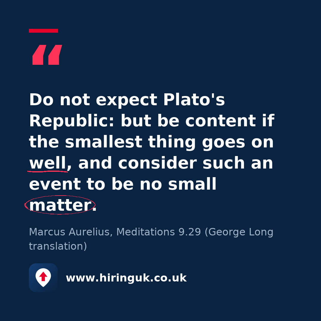 Quote card: Do not expect Plato's Republic: but be content if the smallest thing goes on well, and consider such an event to be no small matter.