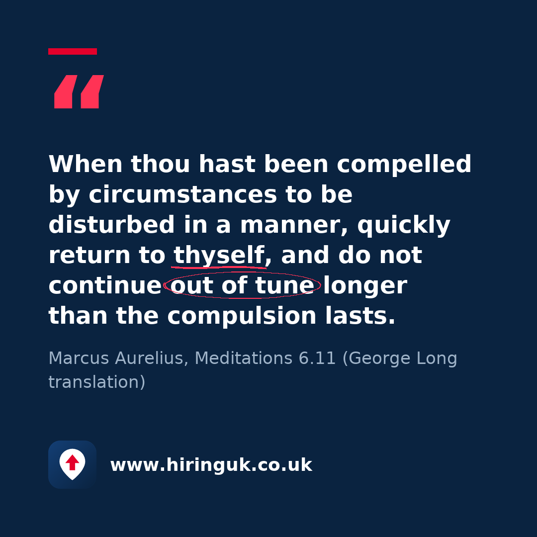 Quote card: When thou hast been compelled by circumstances to be disturbed in a manner, quickly return to thyself, and do not continue out of tune longer than the compulsion lasts.