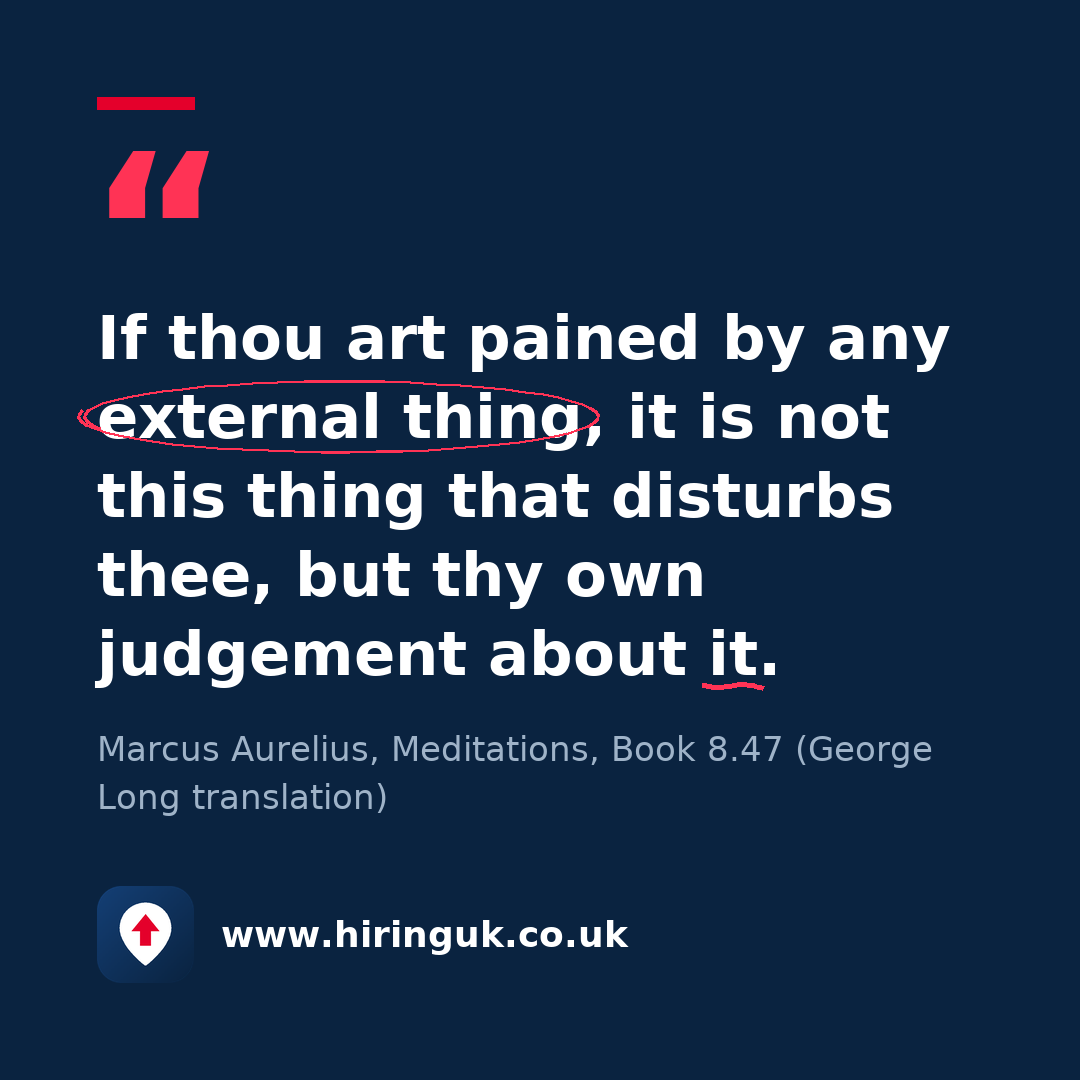 Quote card: If thou art pained by any external thing, it is not this thing that disturbs thee, but thy own judgement about it.