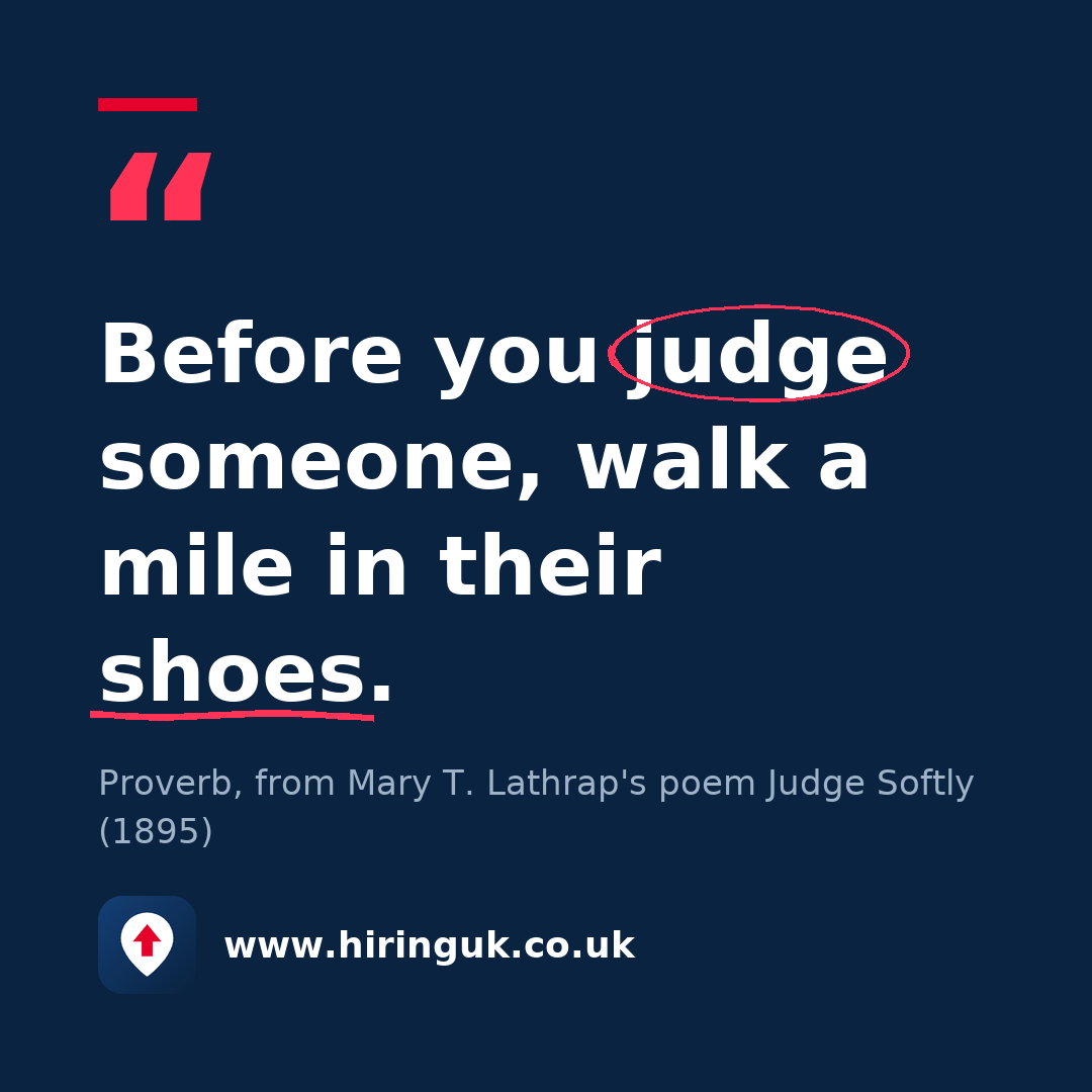 Quote card: Before you judge someone, walk a mile in their shoes.