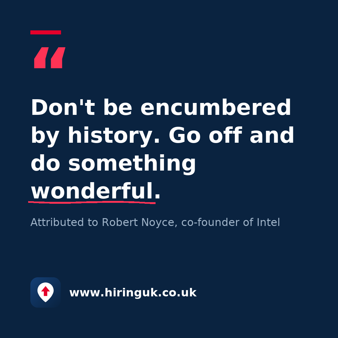 Quote card: Don't be encumbered by history. Go off and do something wonderful.