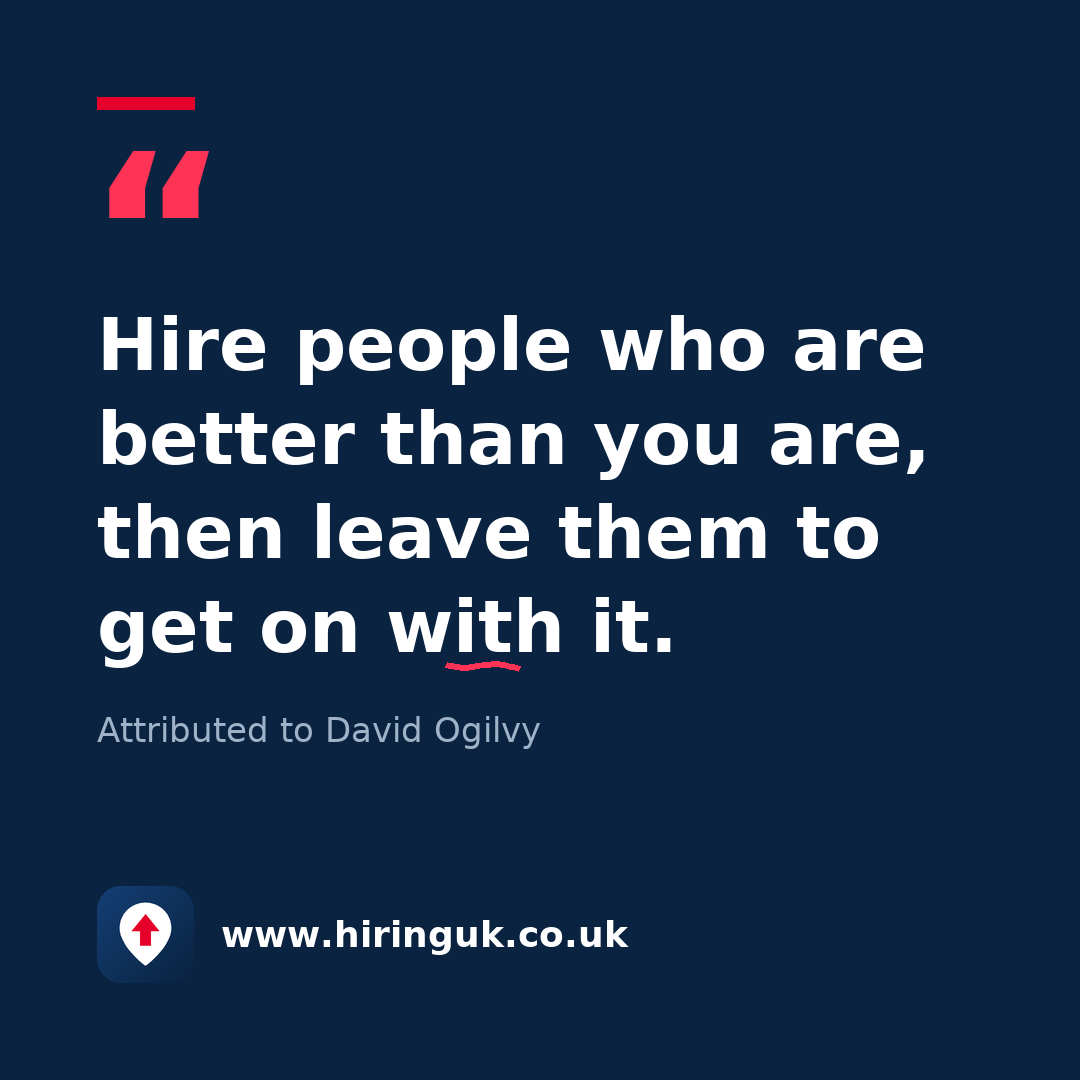 Quote card: Hire people who are better than you are, then leave them to get on with it.