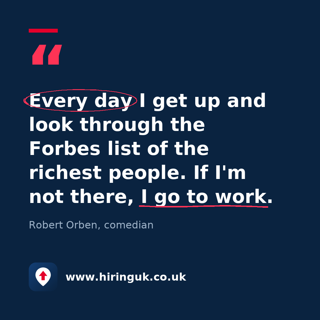 Quote card: Every day I get up and look through the Forbes list of the richest people. If I'm not there, I go to work.