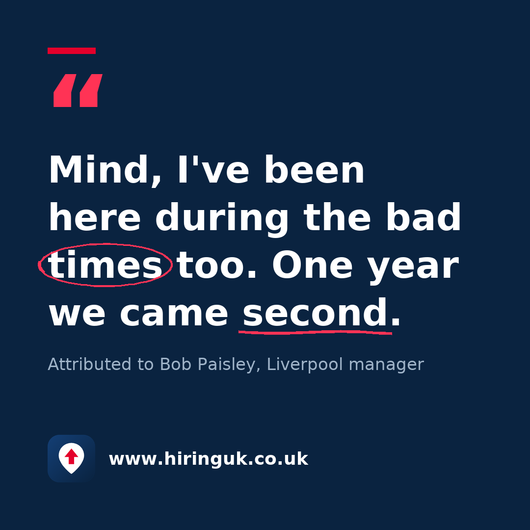 Quote card: Mind, I've been here during the bad times too. One year we came second.