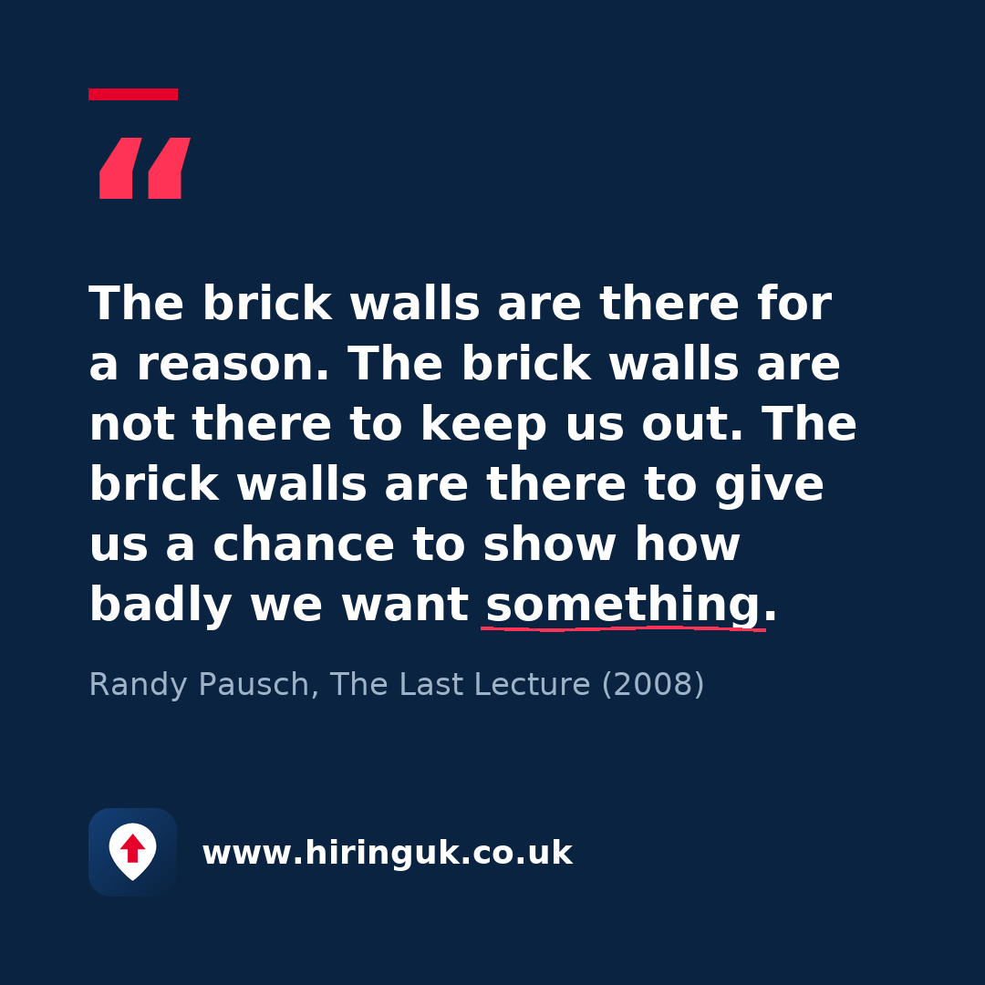 Quote card: The brick walls are there for a reason. The brick walls are not there to keep us out. The brick walls are there to give us a chance to show how badly we want something.