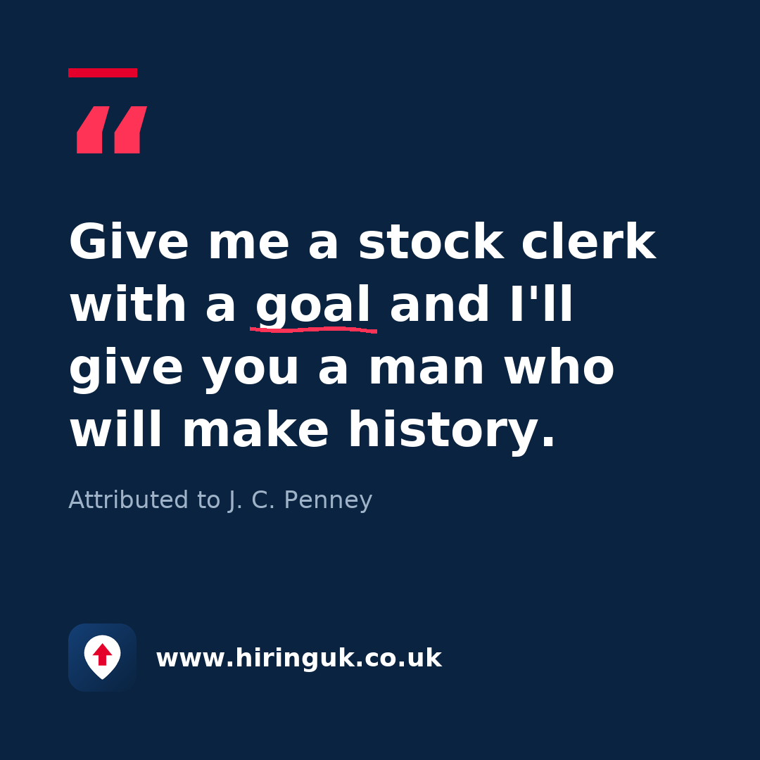 Quote card: Give me a stock clerk with a goal and I'll give you a man who will make history.