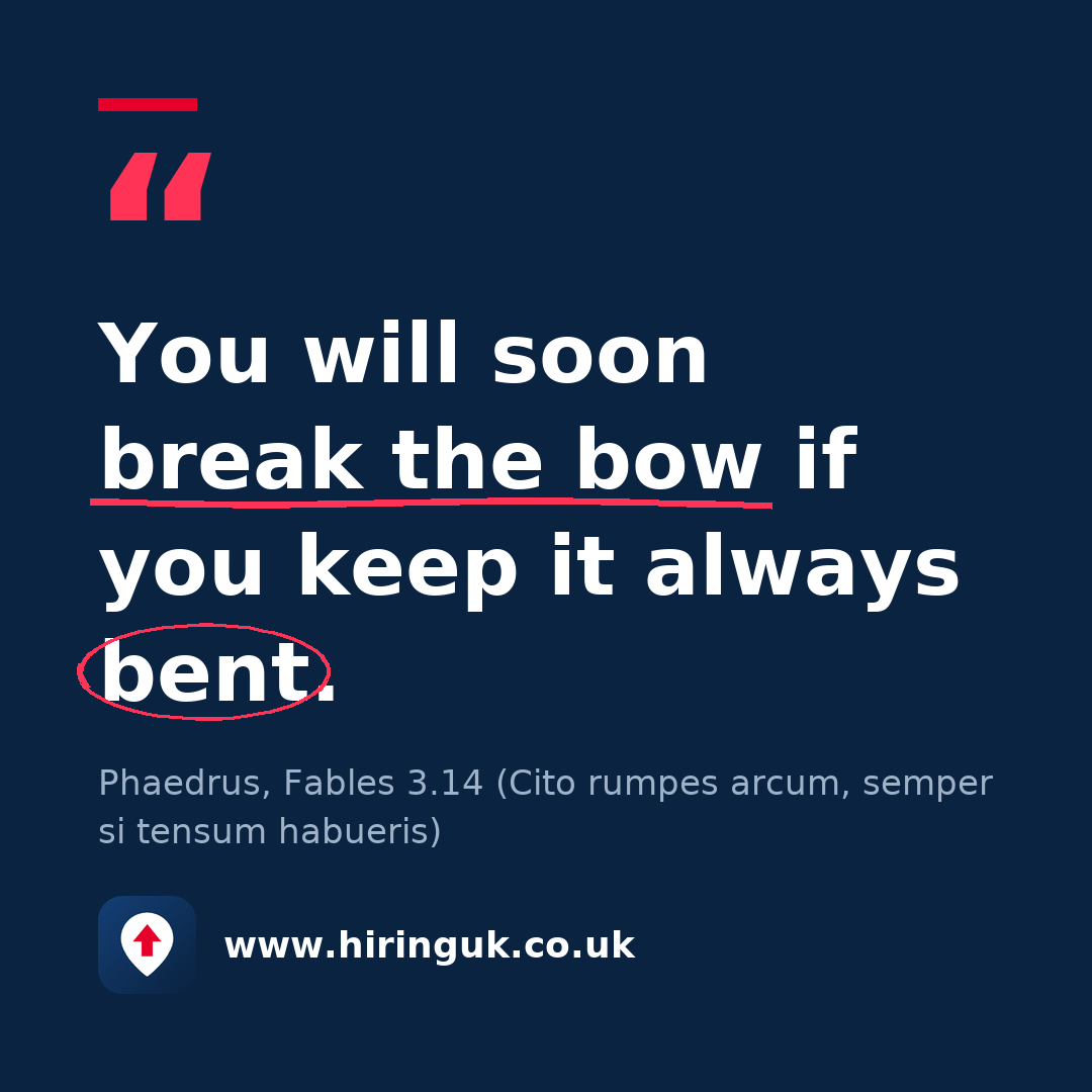 Quote card: You will soon break the bow if you keep it always bent.