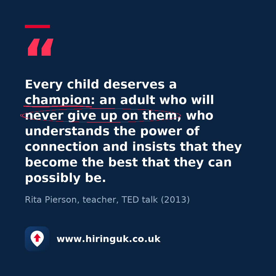 Quote card: Every child deserves a champion: an adult who will never give up on them, who understands the power of connection and insists that they become the best that they can possibly be.