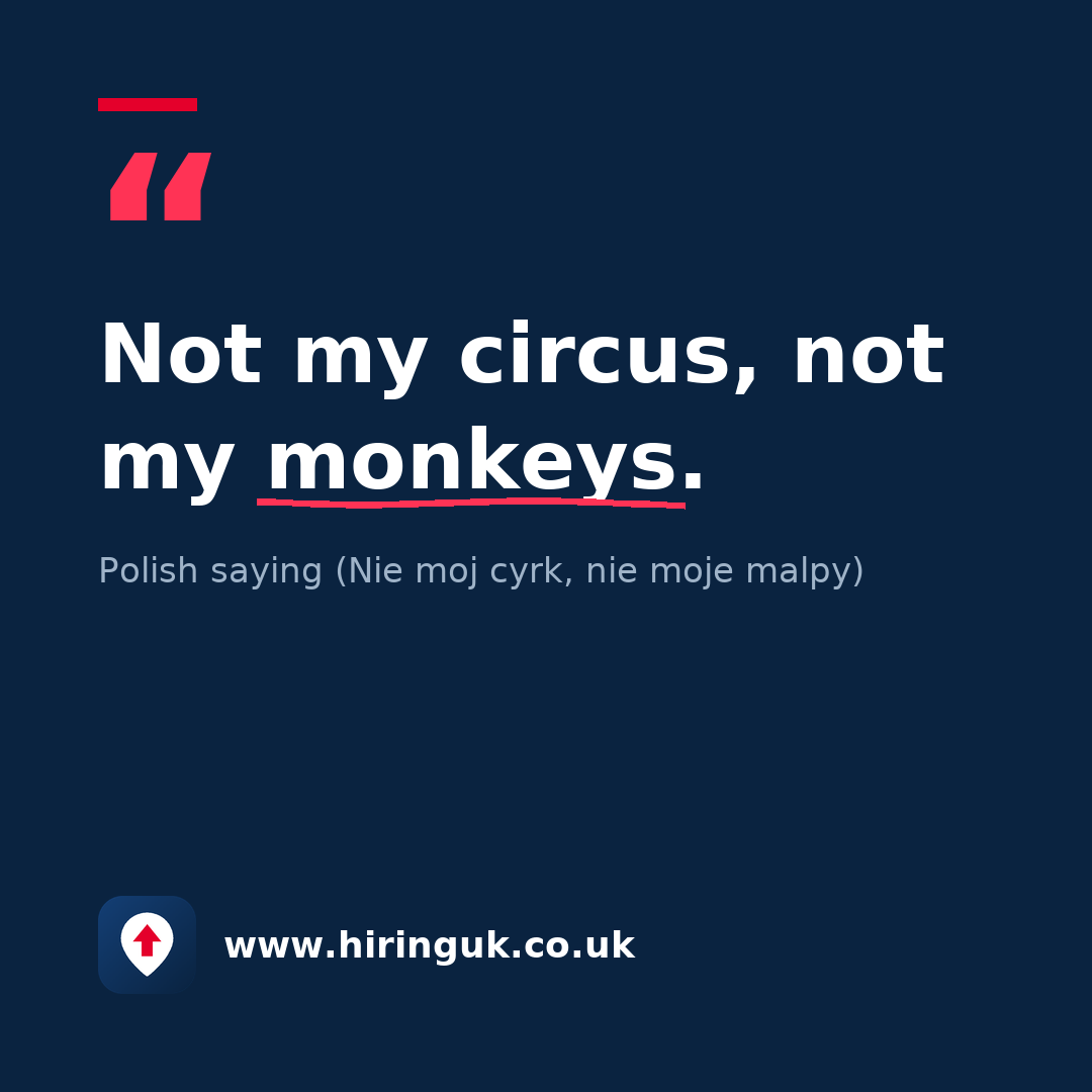 Quote card: Not my circus, not my monkeys.