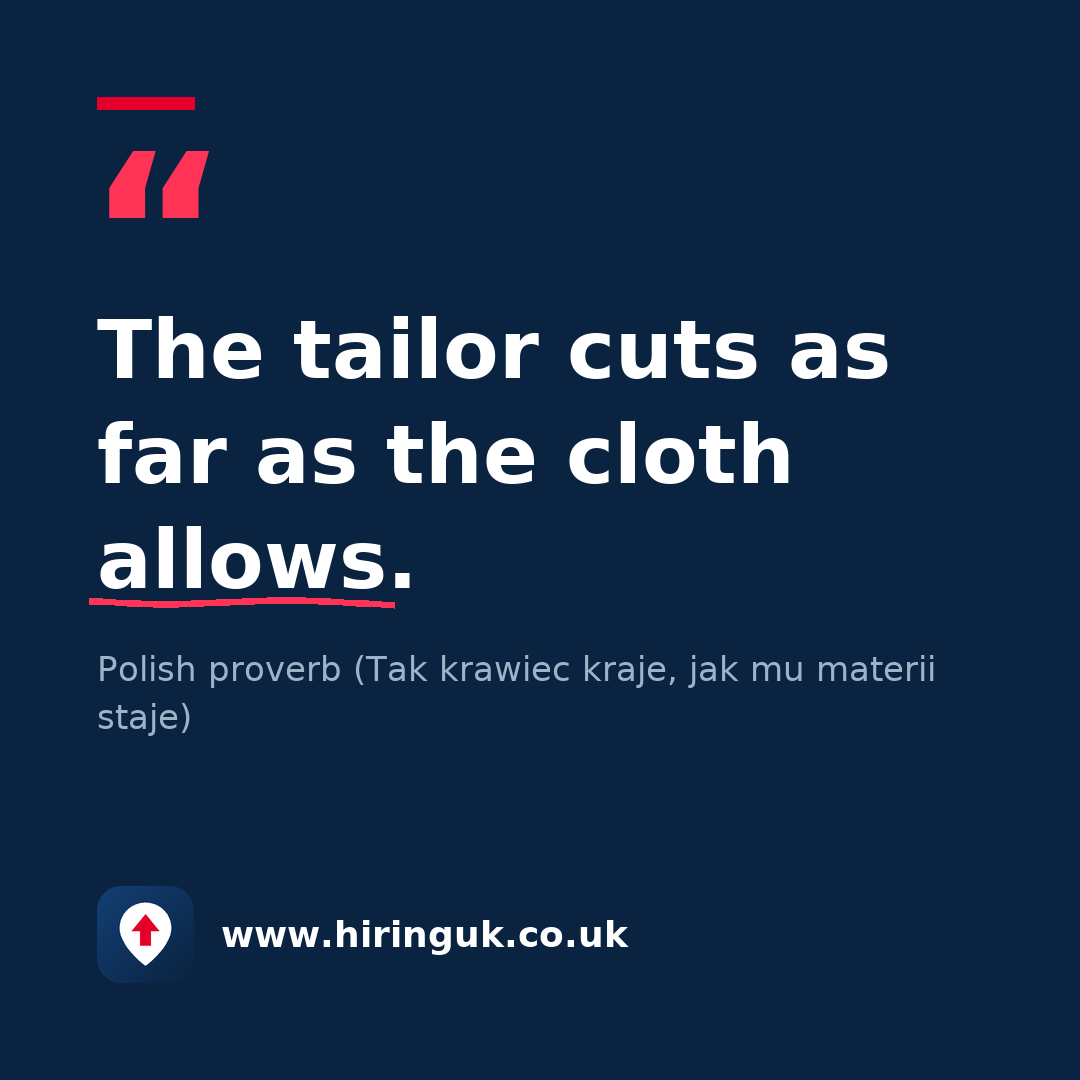 Quote card: The tailor cuts as far as the cloth allows.