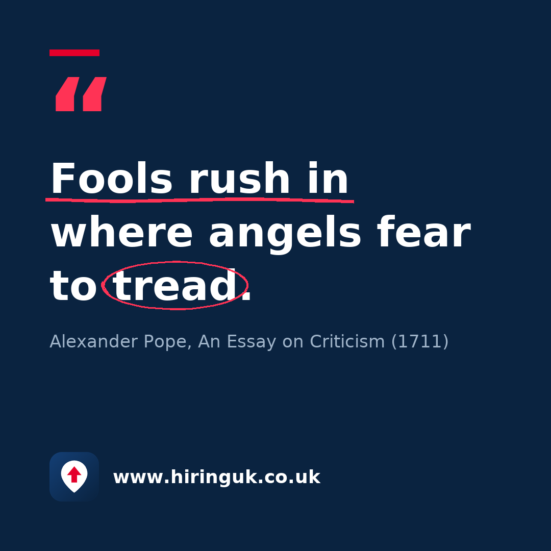Quote card: Fools rush in where angels fear to tread.