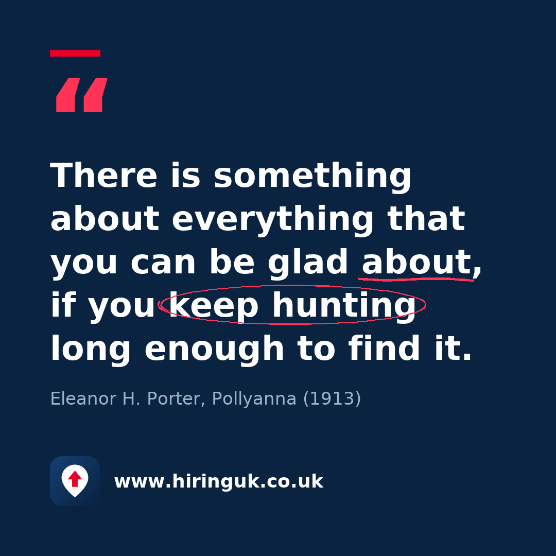 Quote card: There is something about everything that you can be glad about, if you keep hunting long enough to find it.