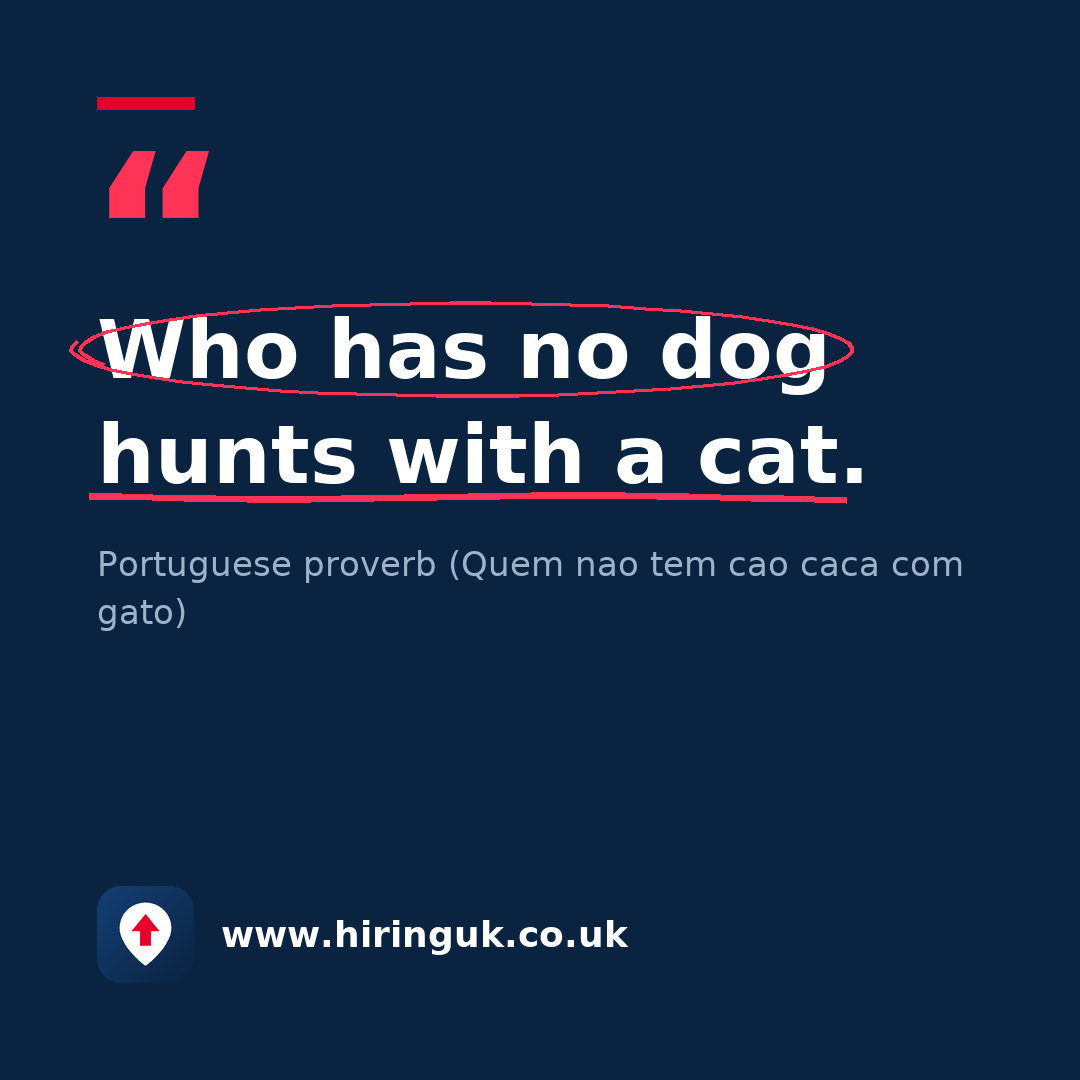 Quote card: Who has no dog hunts with a cat.