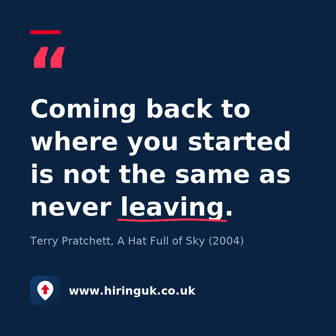 Quote card: Coming back to where you started is not the same as never leaving.