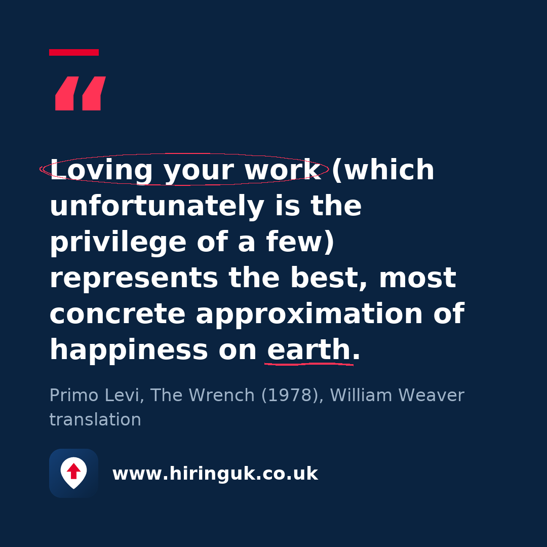 Quote card: Loving your work (which unfortunately is the privilege of a few) represents the best, most concrete approximation of happiness on earth.