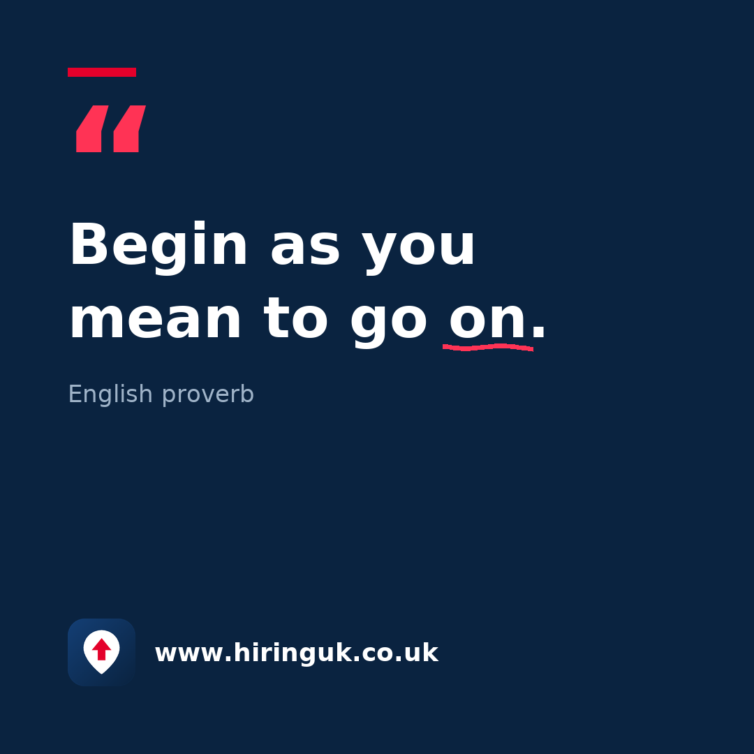 Quote card: Begin as you mean to go on.