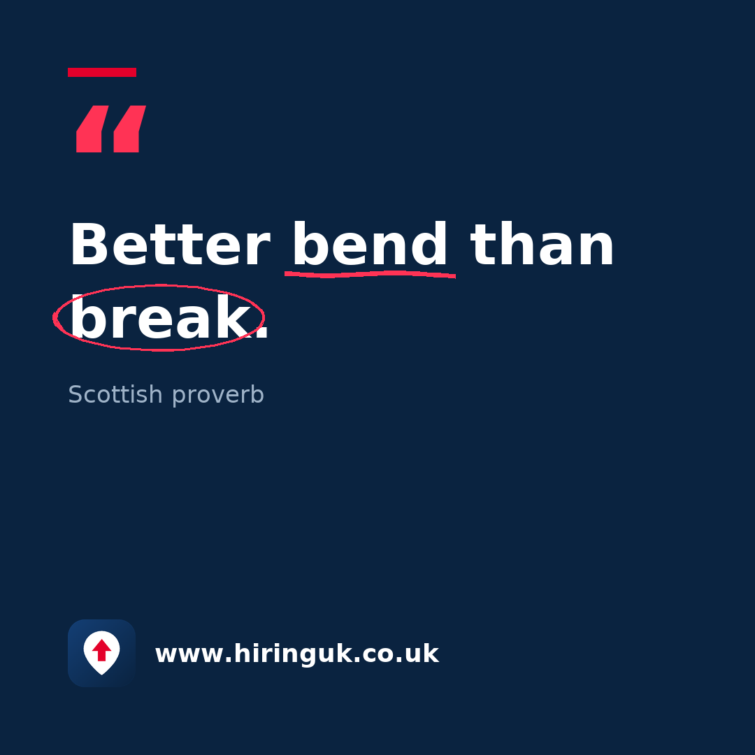 Quote card: Better bend than break.