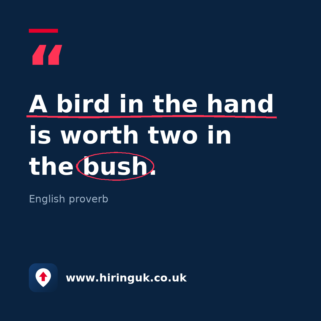 Quote card: A bird in the hand is worth two in the bush.