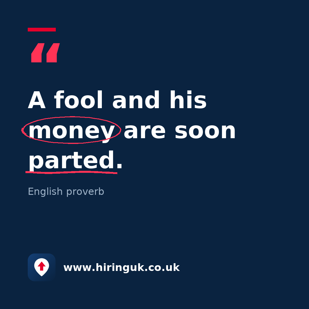 Quote card: A fool and his money are soon parted.