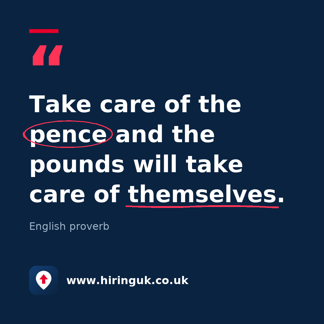 Quote card: Take care of the pence and the pounds will take care of themselves.