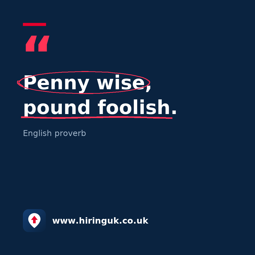 Quote card: Penny wise, pound foolish.
