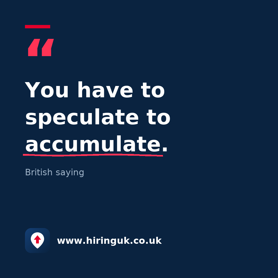 Quote card: You have to speculate to accumulate.