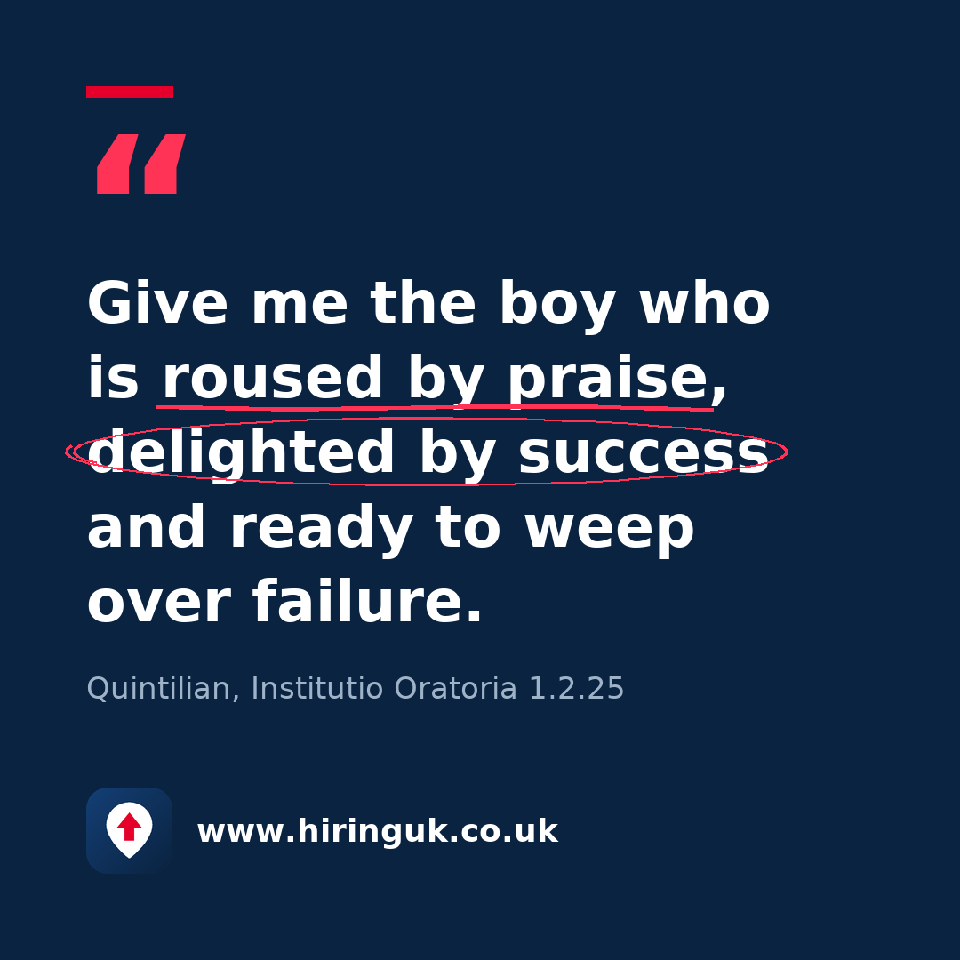 Quote card: Give me the boy who is roused by praise, delighted by success and ready to weep over failure.