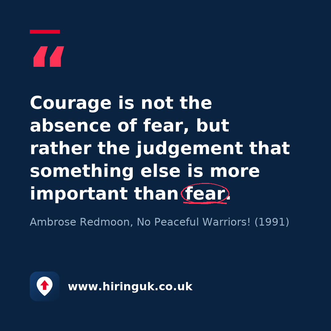 Quote card: Courage is not the absence of fear, but rather the judgement that something else is more important than fear.