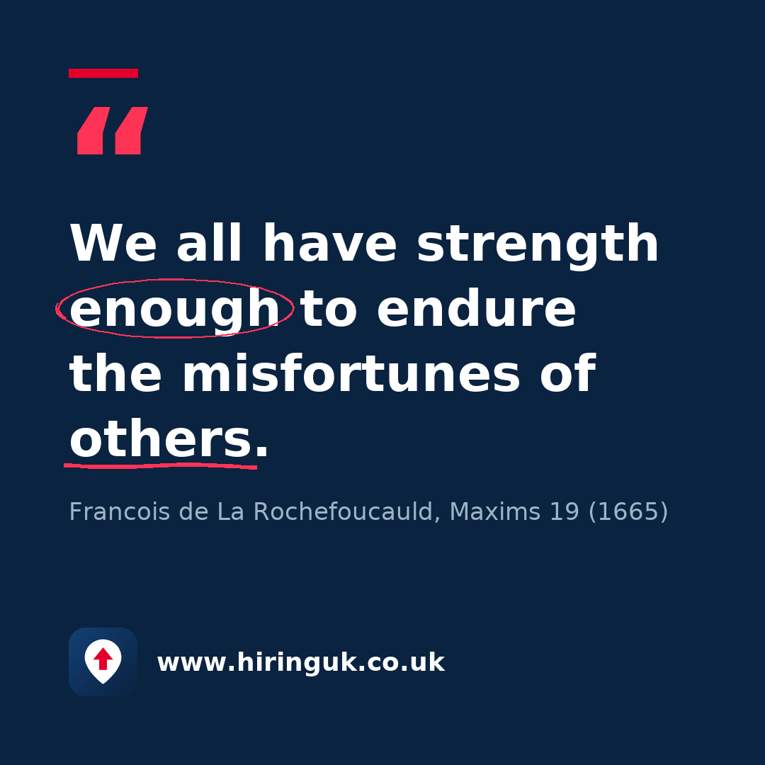Quote card: We all have strength enough to endure the misfortunes of others.