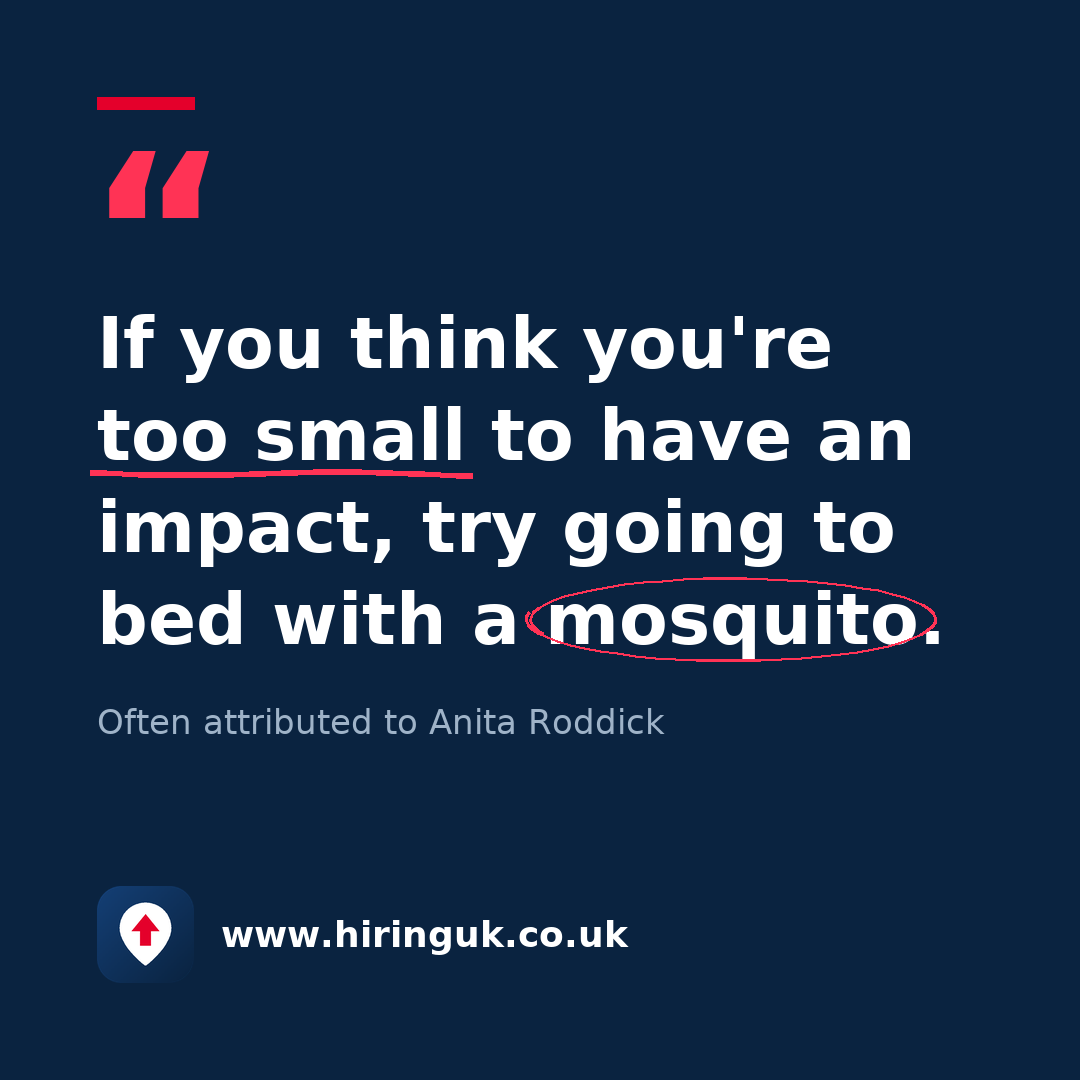 Quote card: If you think you're too small to have an impact, try going to bed with a mosquito.