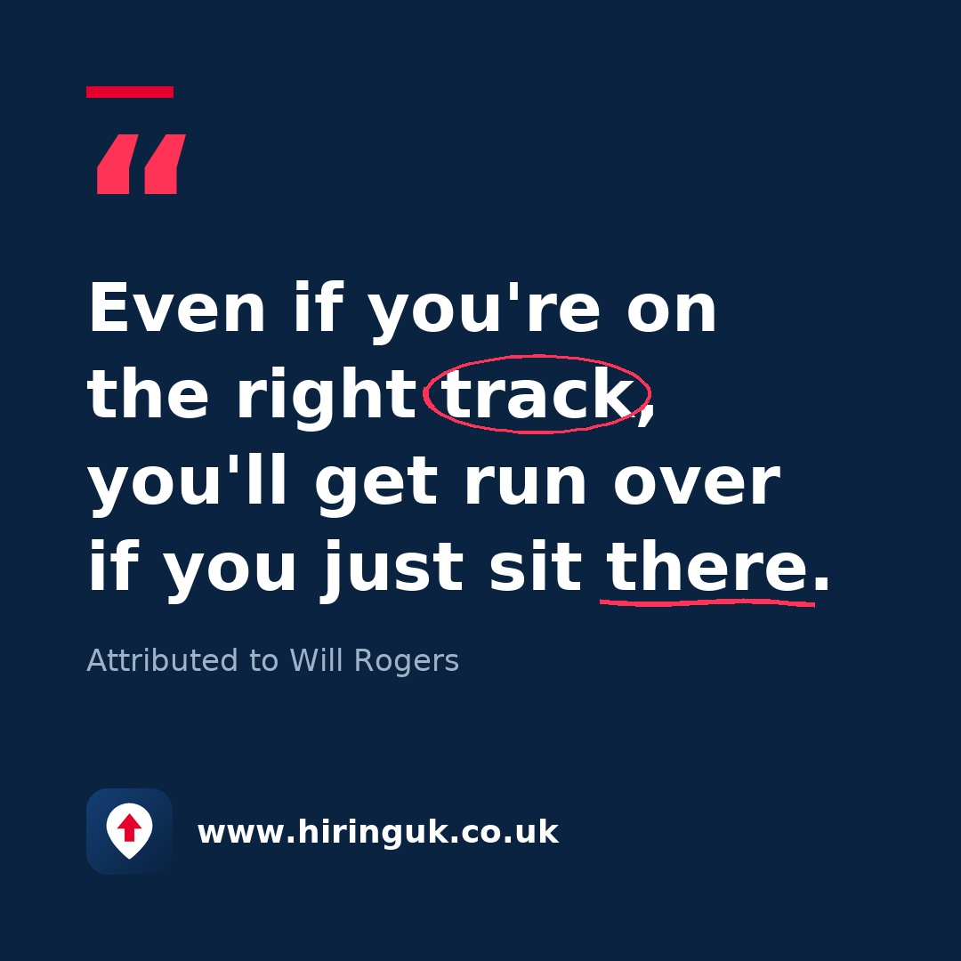 Quote card: Even if you're on the right track, you'll get run over if you just sit there.