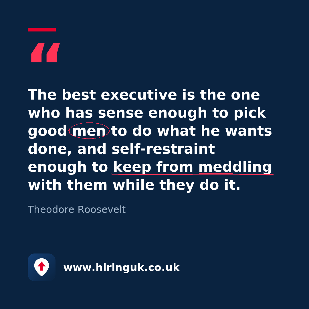 Quote card: The best executive is the one who has sense enough to pick good men to do what he wants done, and self-restraint enough to keep from meddling with them while they do it.