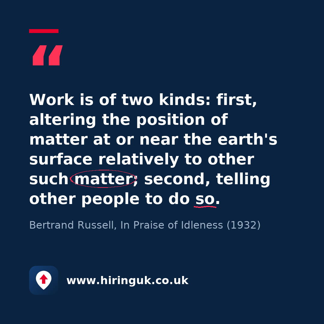 Quote card: Work is of two kinds: first, altering the position of matter at or near the earth's surface relatively to other such matter; second, telling other people to do so.