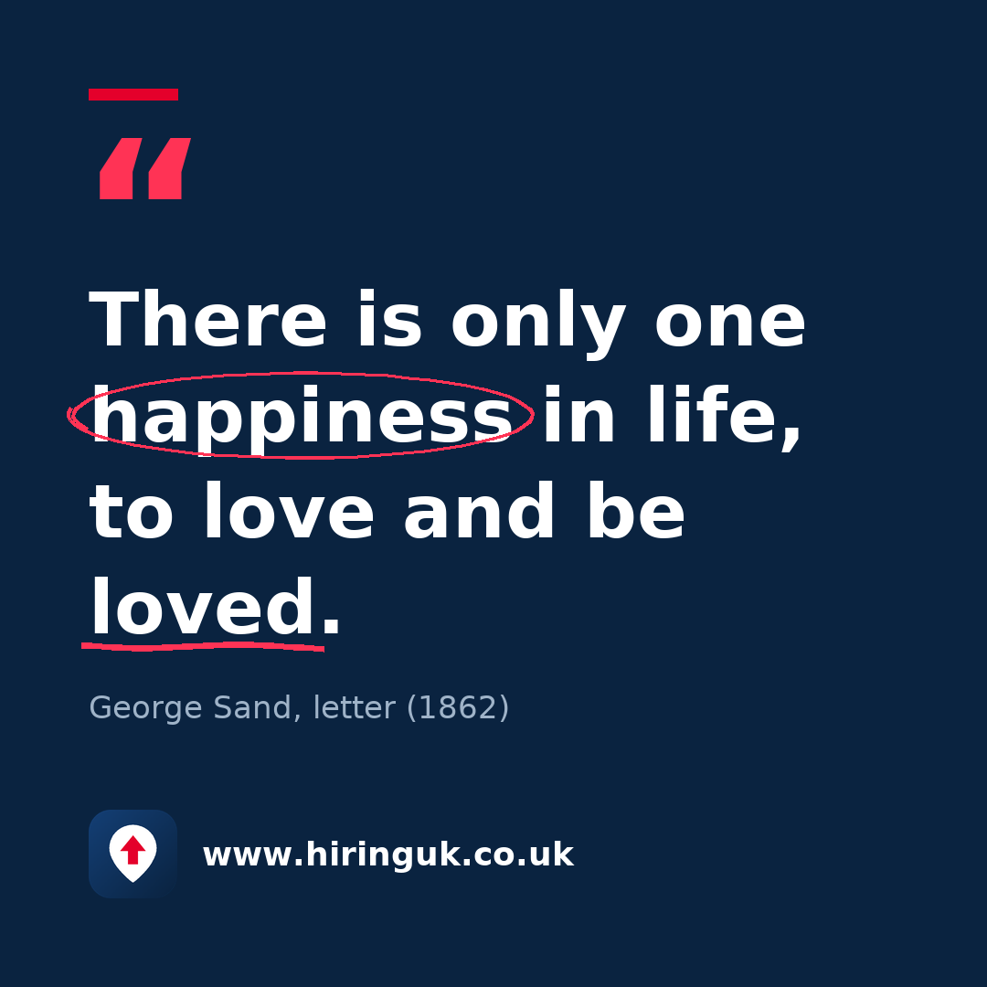Quote card: There is only one happiness in life, to love and be loved.