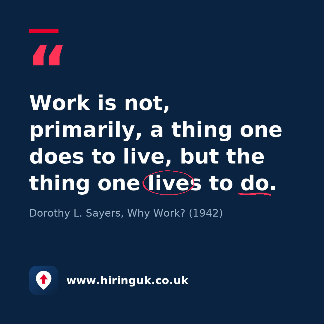 Quote card: Work is not, primarily, a thing one does to live, but the thing one lives to do.