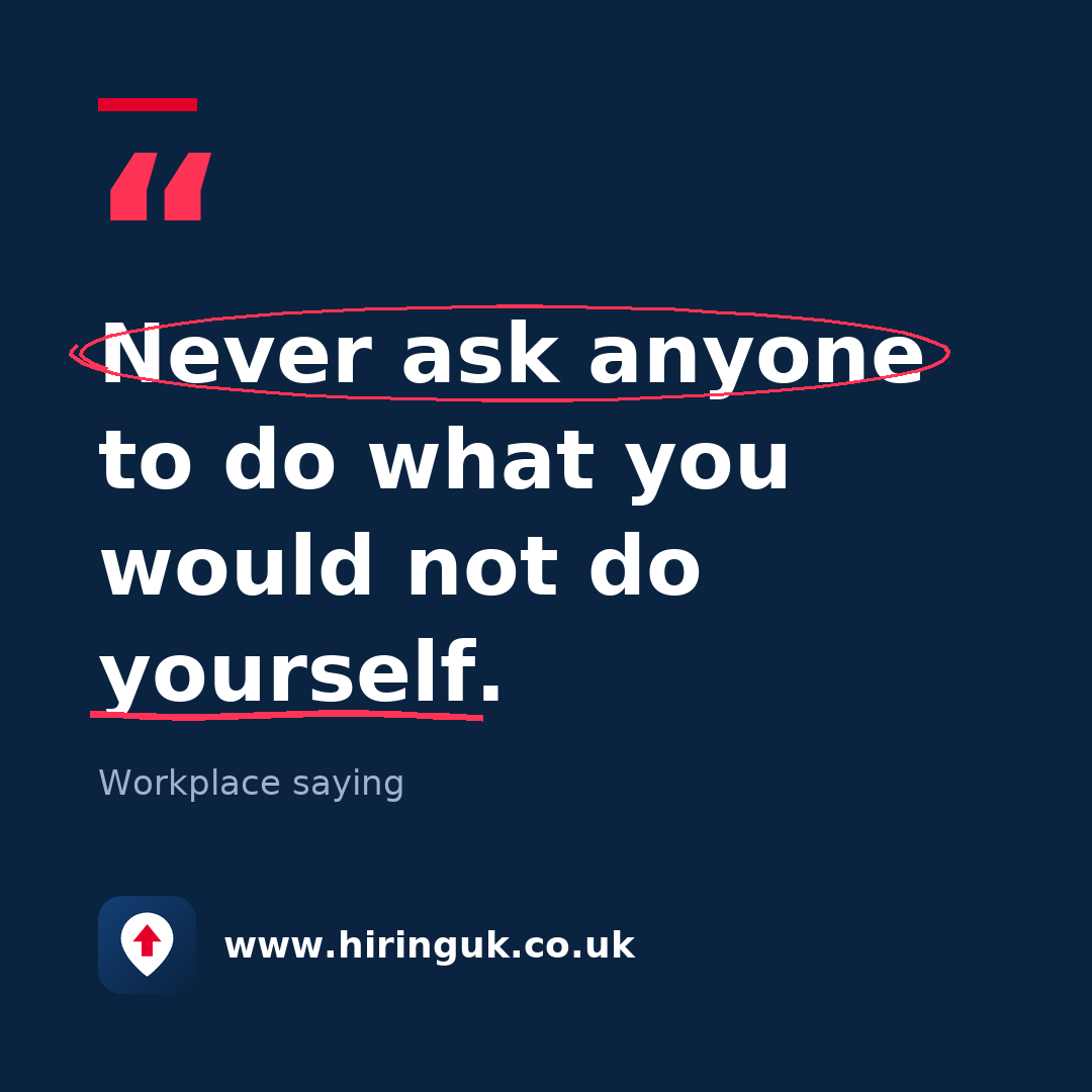 Quote card: Never ask anyone to do what you would not do yourself.
