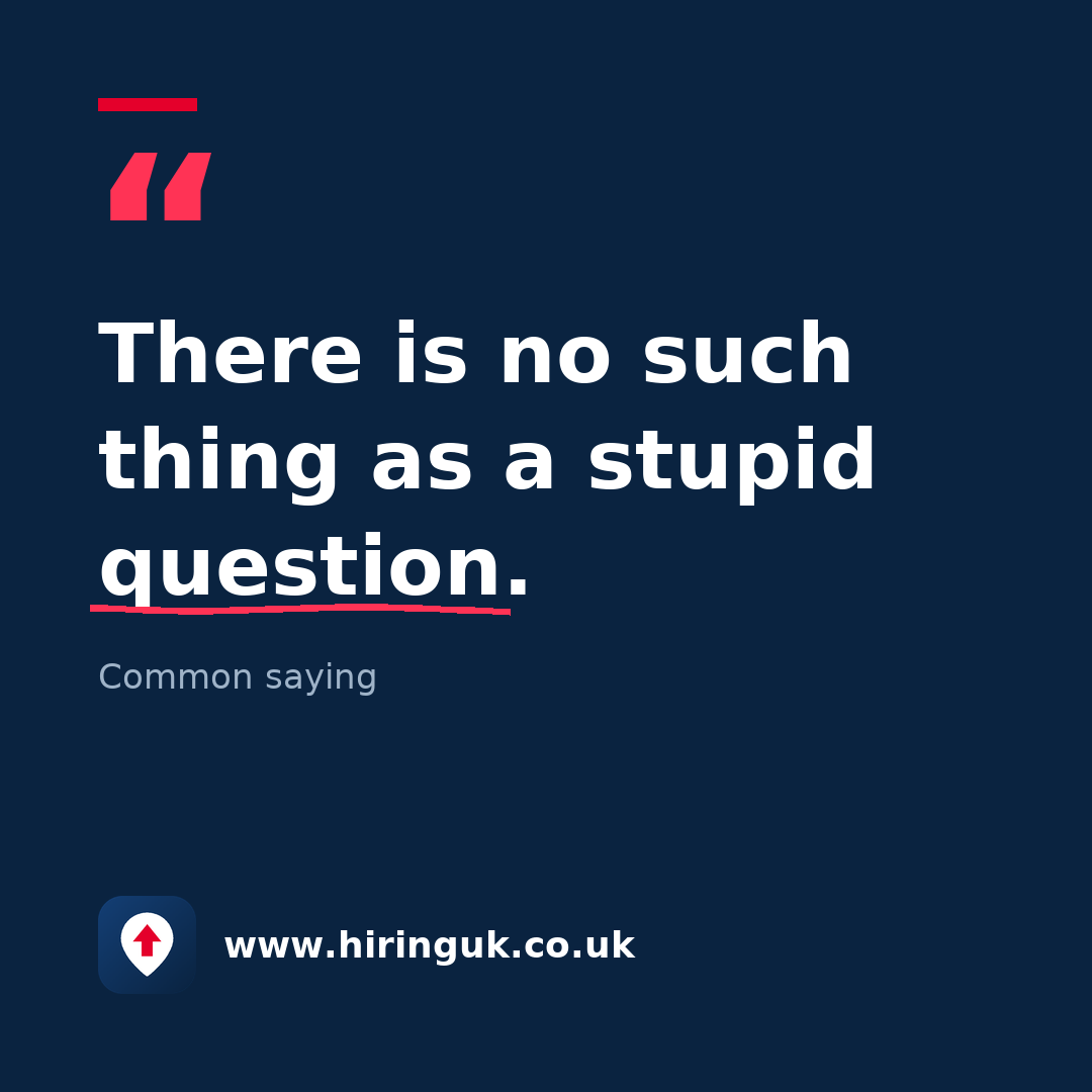 Quote card: There is no such thing as a stupid question.