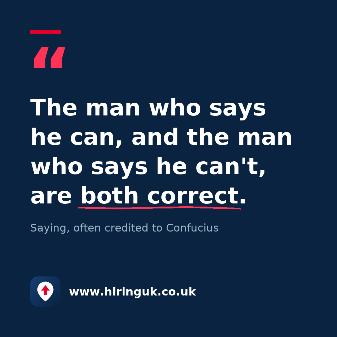 Quote card: The man who says he can, and the man who says he can't, are both correct.