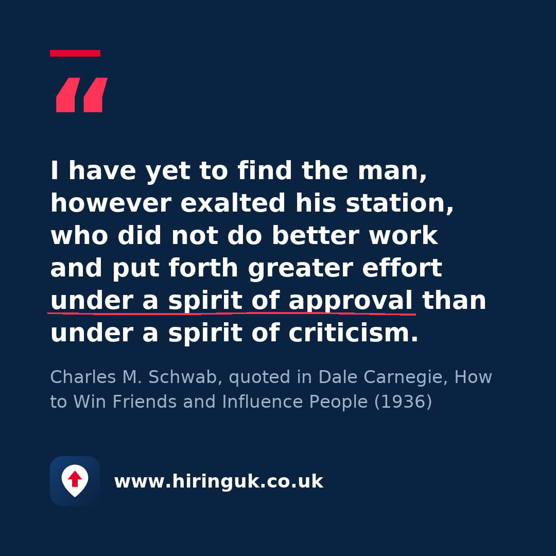 Quote card: I have yet to find the man, however exalted his station, who did not do better work and put forth greater effort under a spirit of approval than under a spirit of criticism.
