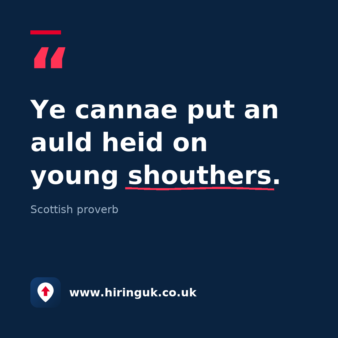 Quote card: Ye cannae put an auld heid on young shouthers.