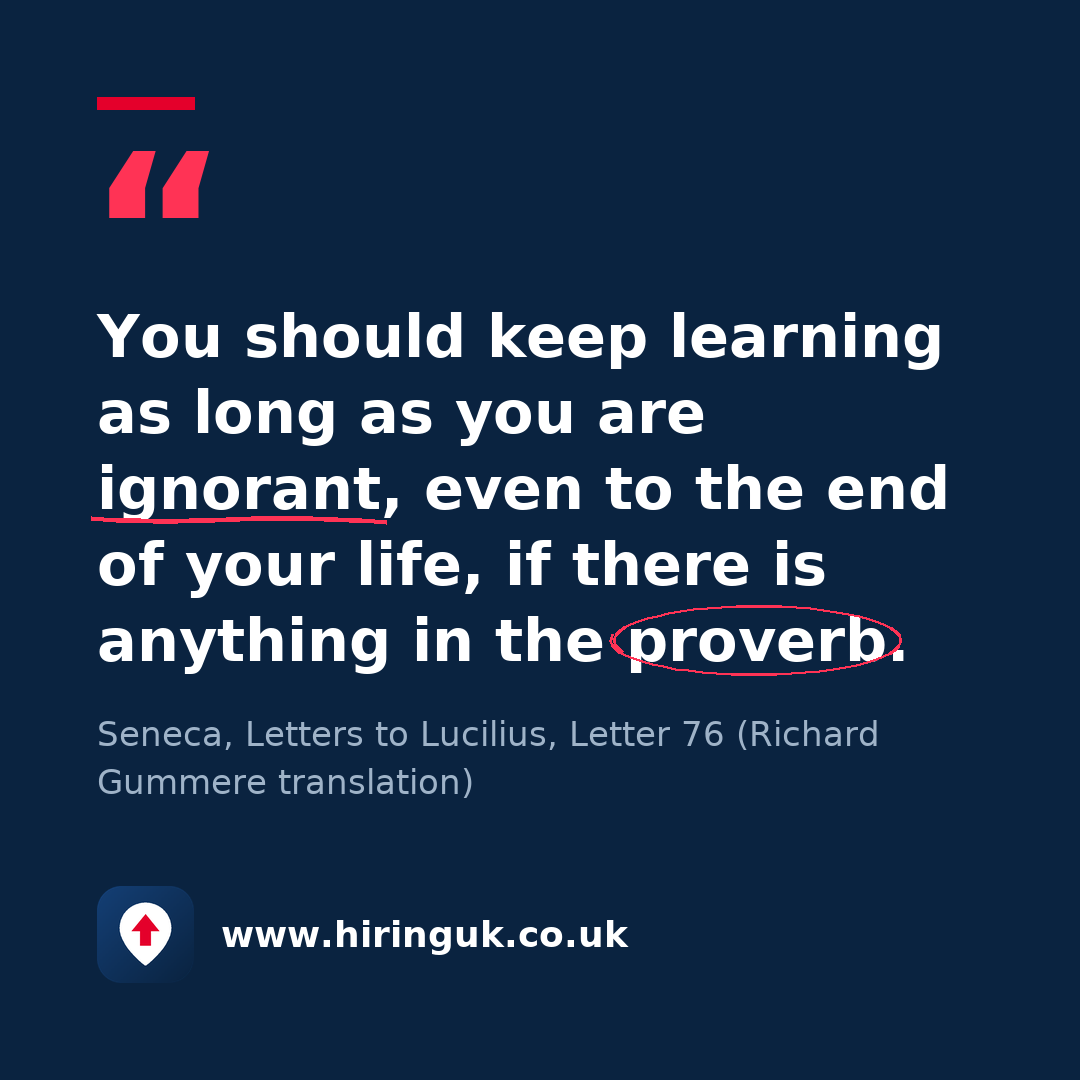 Quote card: You should keep learning as long as you are ignorant, even to the end of your life, if there is anything in the proverb.
