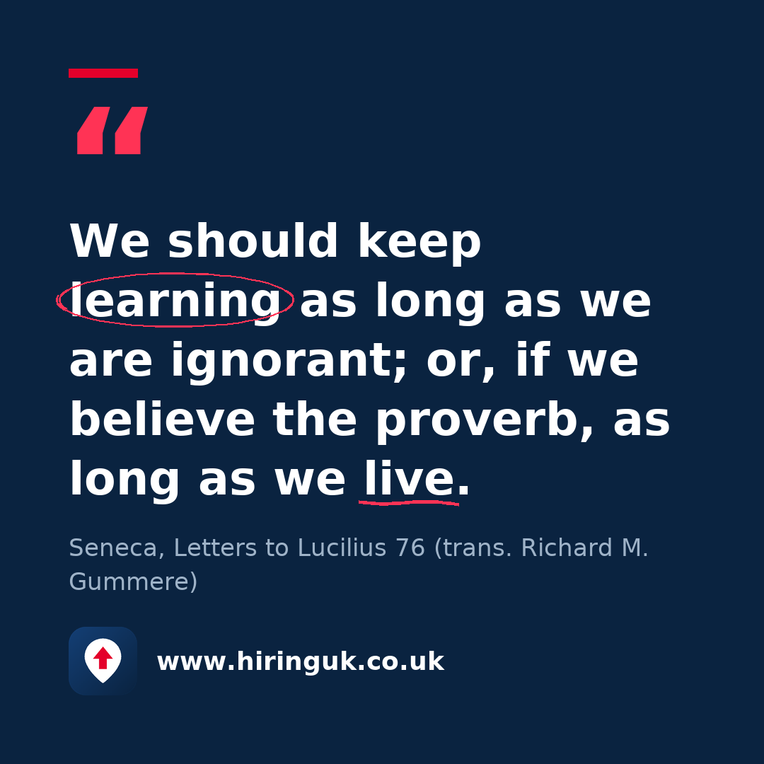 Quote card: We should keep learning as long as we are ignorant; or, if we believe the proverb, as long as we live.