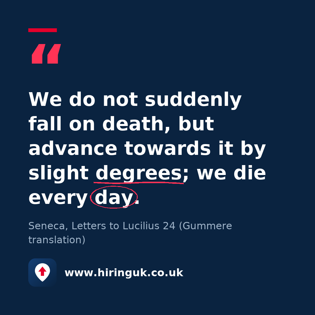 Quote card: We do not suddenly fall on death, but advance towards it by slight degrees; we die every day.