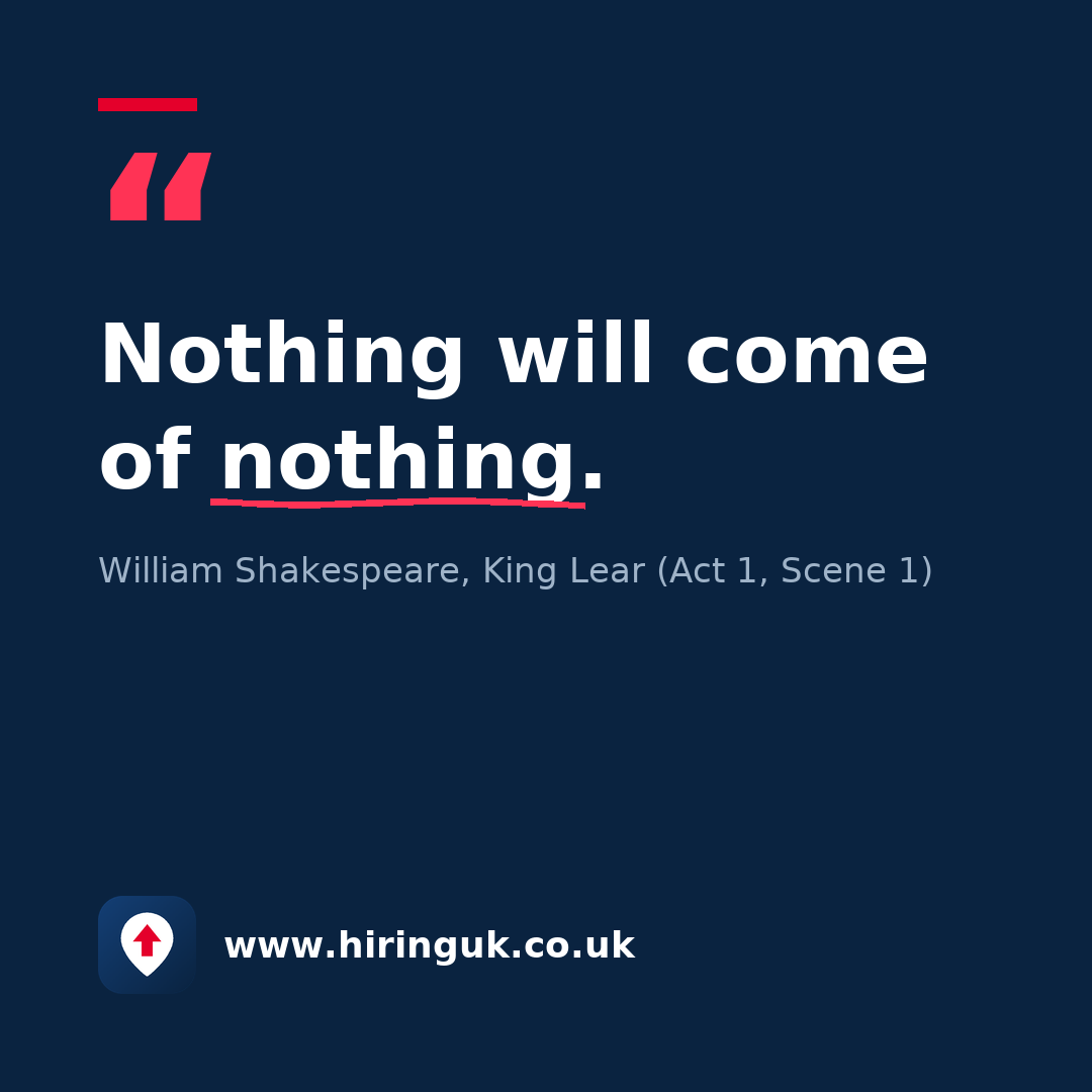 Quote card: Nothing will come of nothing.