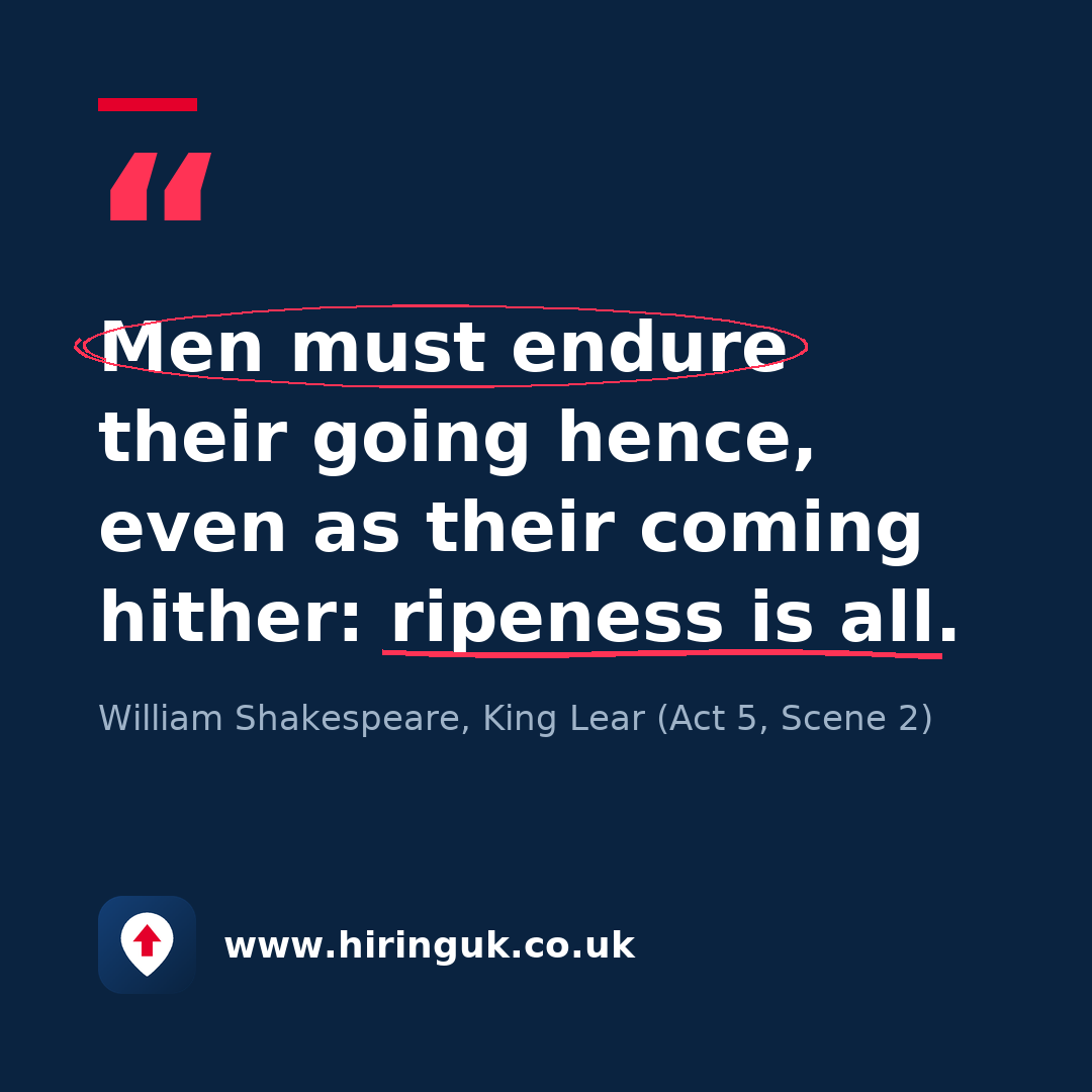 Quote card: Men must endure their going hence, even as their coming hither: ripeness is all.